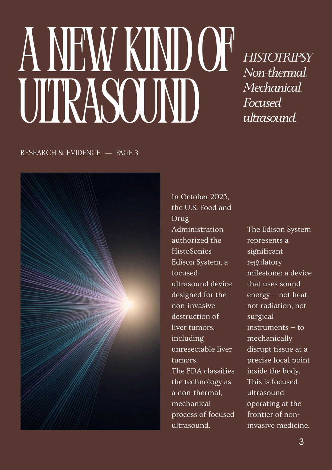 A new kind of ultrasound. In October 2023 the U.S. FDA authorised the HistoSonics Edison System, a focused-ultrasound device for the non-invasive destruction of liver tumours. The FDA classifies the technology as a non-thermal, mechanical process of focused ultrasound.