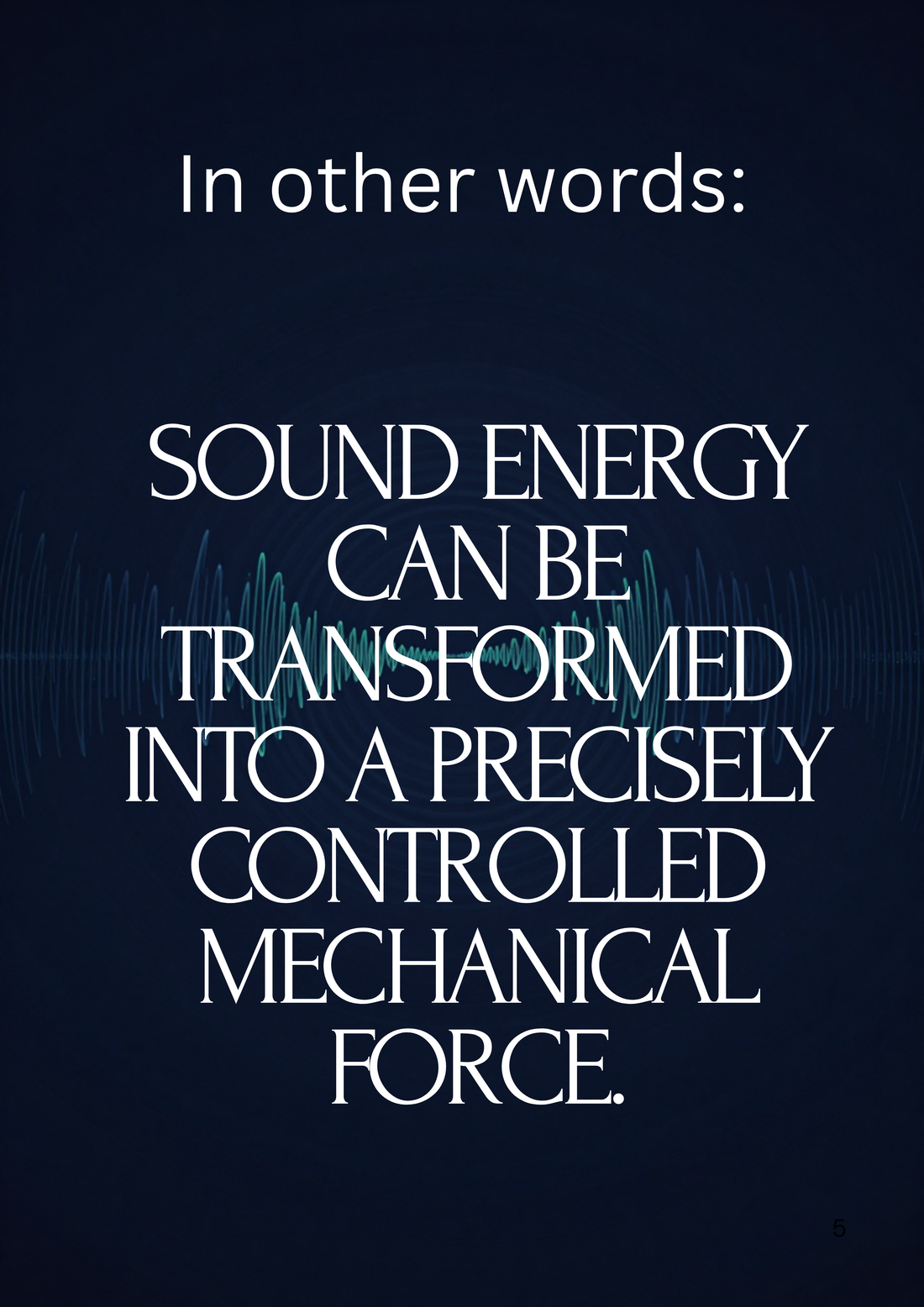 In other words: sound energy can be transformed into a precisely controlled mechanical force.
