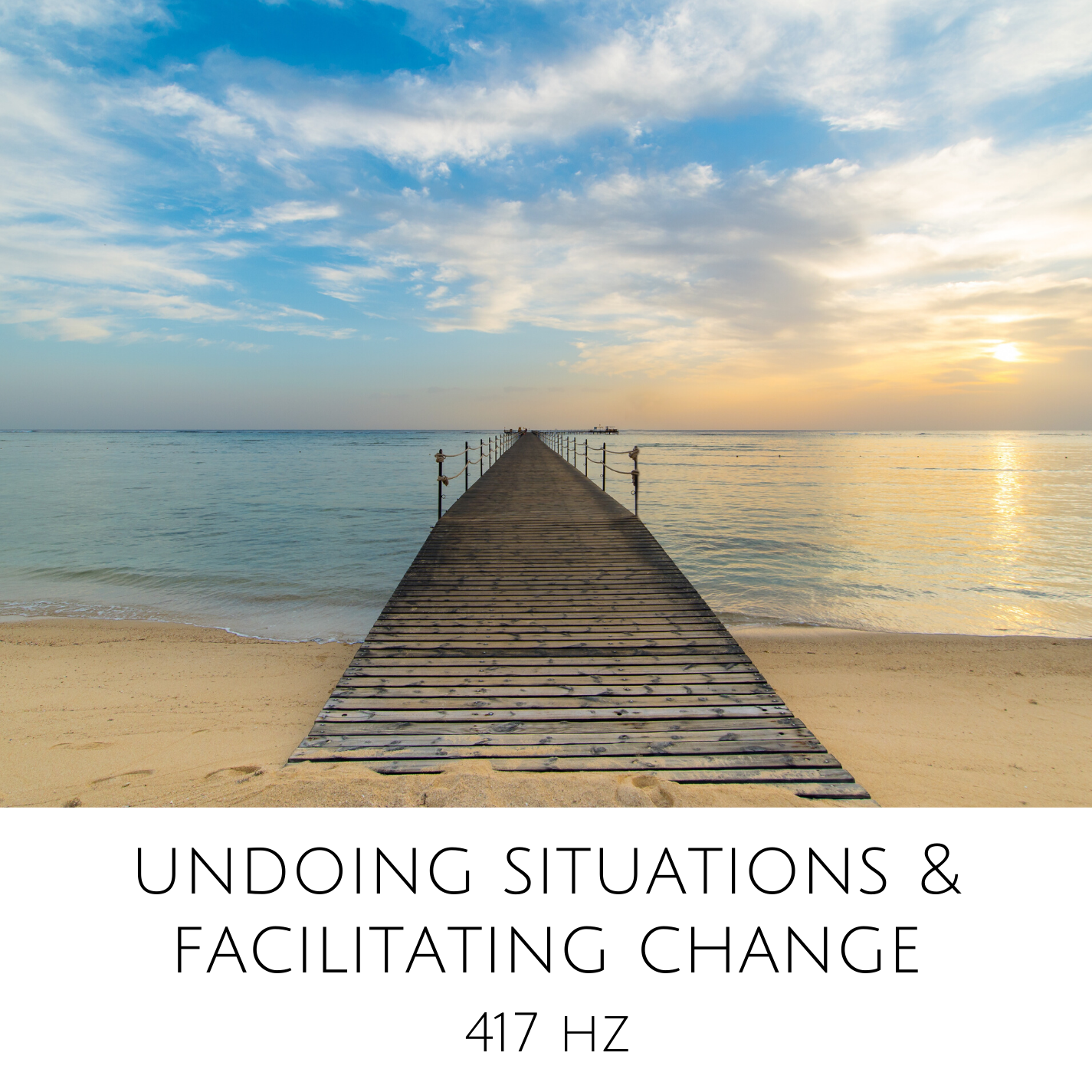 Undoing Situations & Facilitating Change 417 Hz